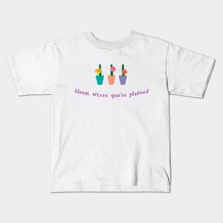 Bloom where you're planted Kids T-Shirt